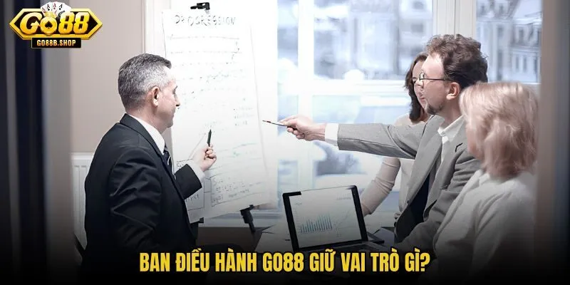 ban-dieu-hanh-go88-giu-vai-tro-gi