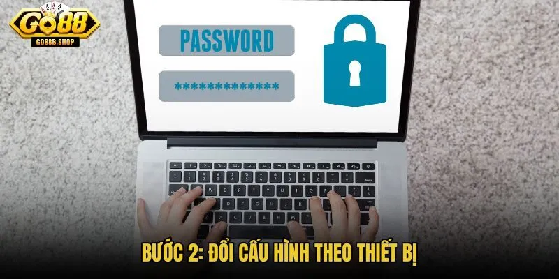 buoc-2-doi-cau-hinh-theo-thiet-bi