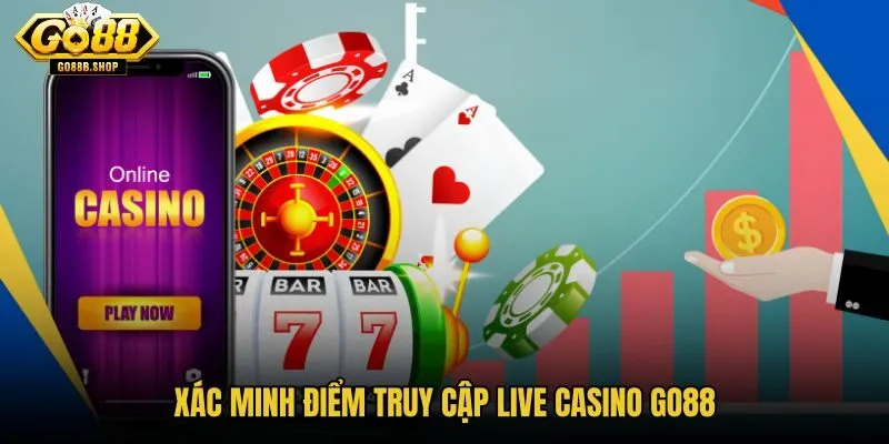 Live Casino GO88 và nguồn truy cập đã xác minh